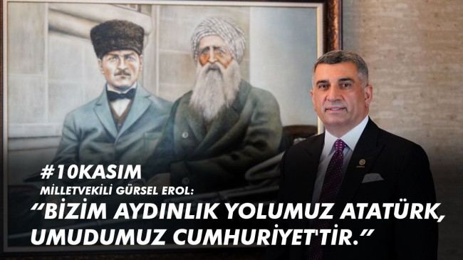 Milletvekili Erol: “Bizim Aydınlık Yolumuz Atatürk, Umudumuz Cumhuriyet’tir