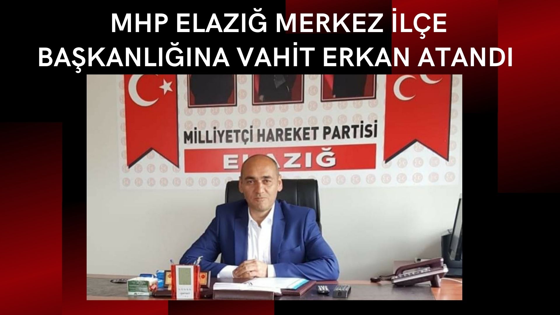 MHP MERKEZ İLÇE BAŞKANLIĞINA VAHİT ERKAN ATANDI