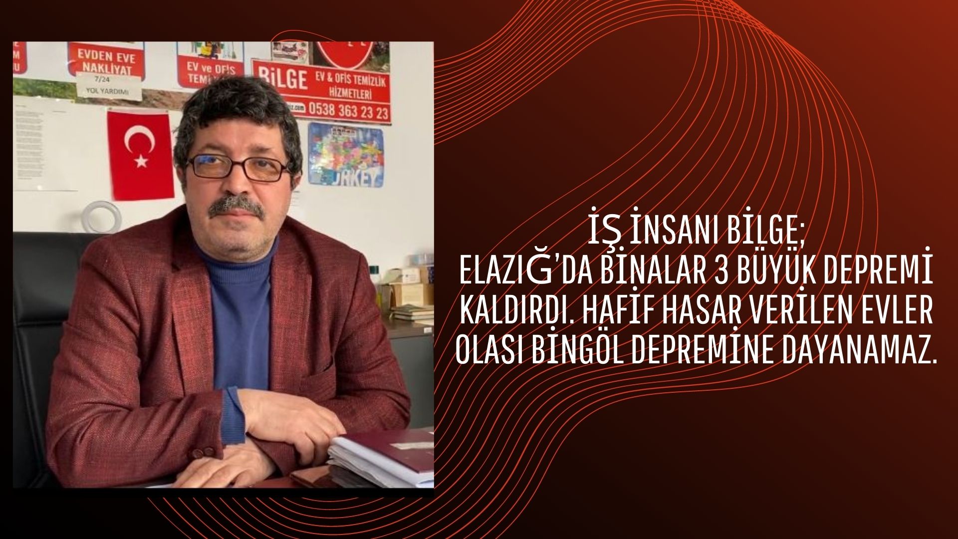 İŞ İNSANI BİLGE “ELAZIĞ’DA BİNALAR 3 BÜYÜK DEPREMİ KALDIRDI. HAFİF HASAR VERİLEN EVLER OLASI BİNGÖL DEPREMİNE DAYANAMAZ.”