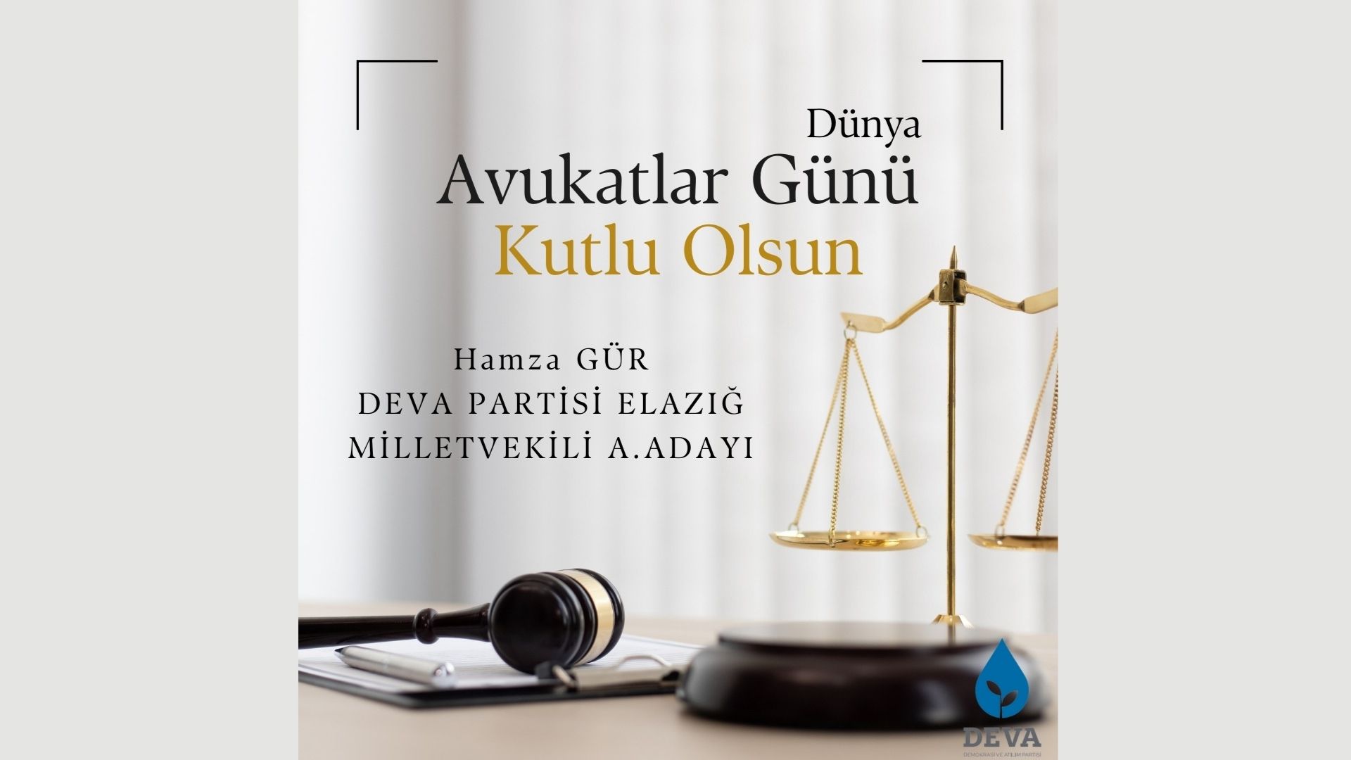 DEVA PARTİSİ MİLLETVEKİLİ ADAY ADAYI HAMZA GÜR’ÜN AVUKATLAR GÜNÜ MESAJI