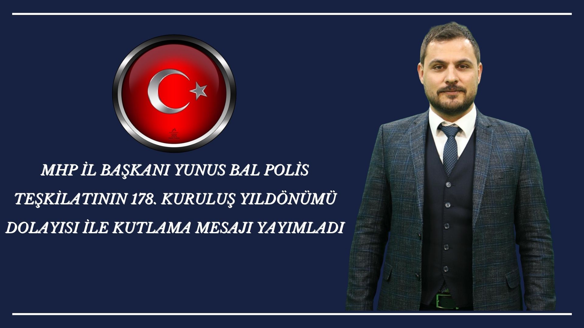 MHP İL BAŞKANI YUNUS BAL POLİS TEŞKİLATININ 178. KURULUŞ YILDÖNÜMÜ DOLAYISI İLE KUTLAMA MESAJI YAYIMLADI