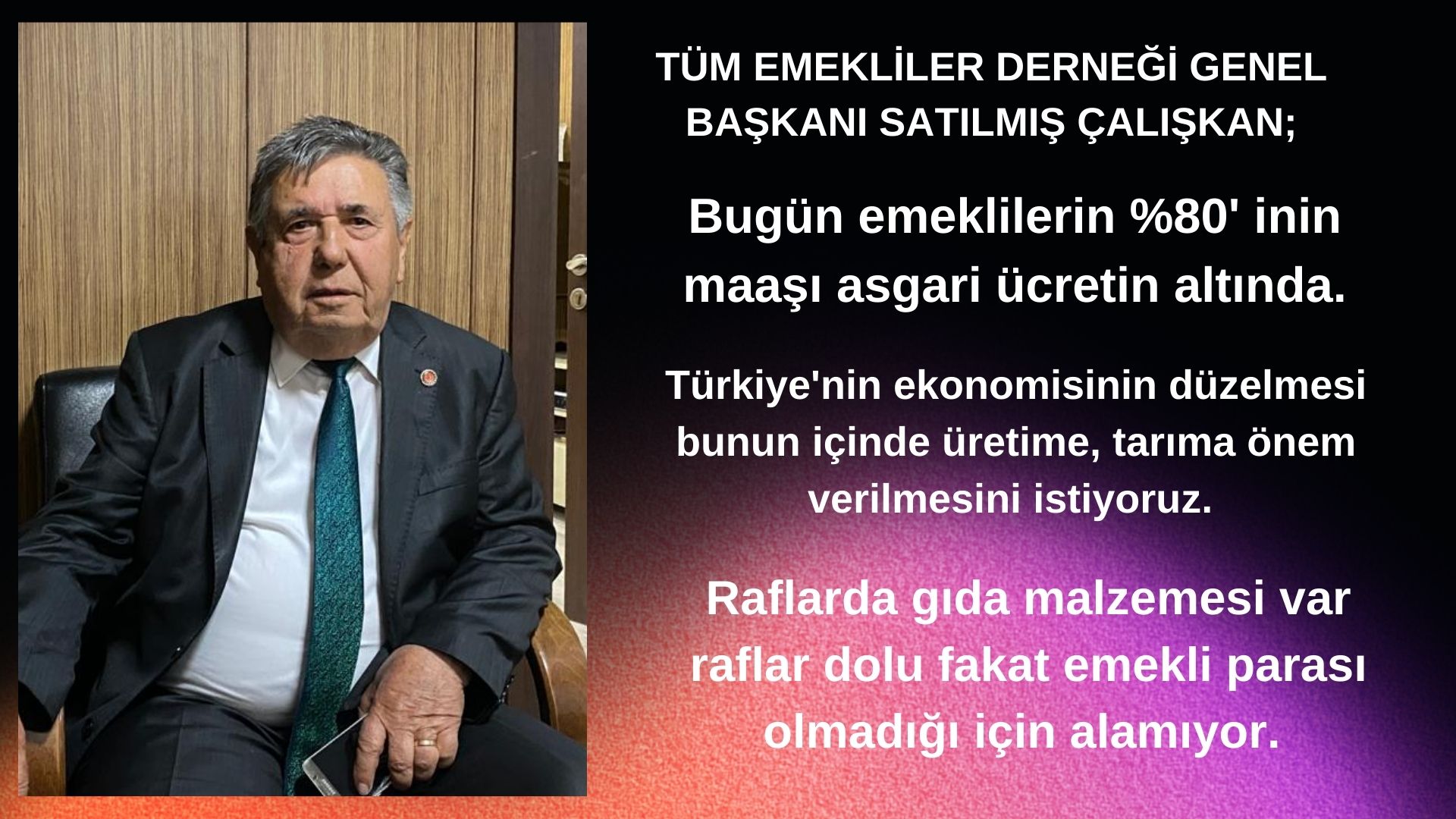 BAŞKAN ÇALIŞKAN “RAFLAR DOLU FAKAT EMEKLİ PARASI OLMADIĞI İÇİN ALAMIYOR”