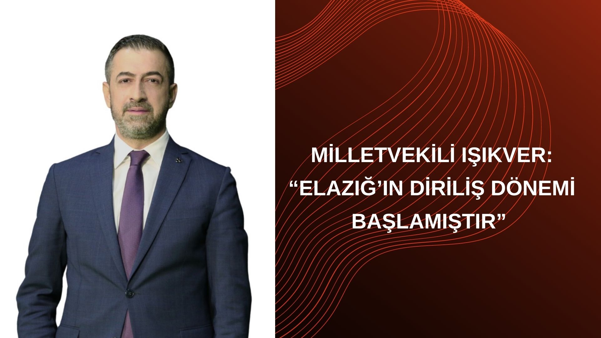 Işıkver, “Elazığ’ın diriliş dönemi başlamıştır”
