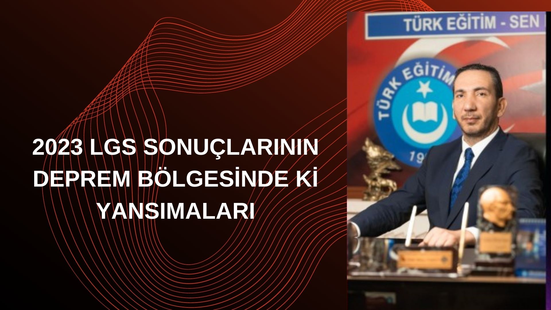 2023 LGS SONUÇLARININ DEPREM BÖLGESİNDE Kİ YANSIMALARI