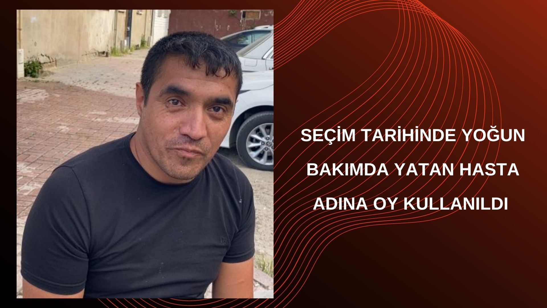 SEÇİM TARİHİNDE YOĞUN BAKIMDA YATAN HASTA ADINA OY KULLANILDI