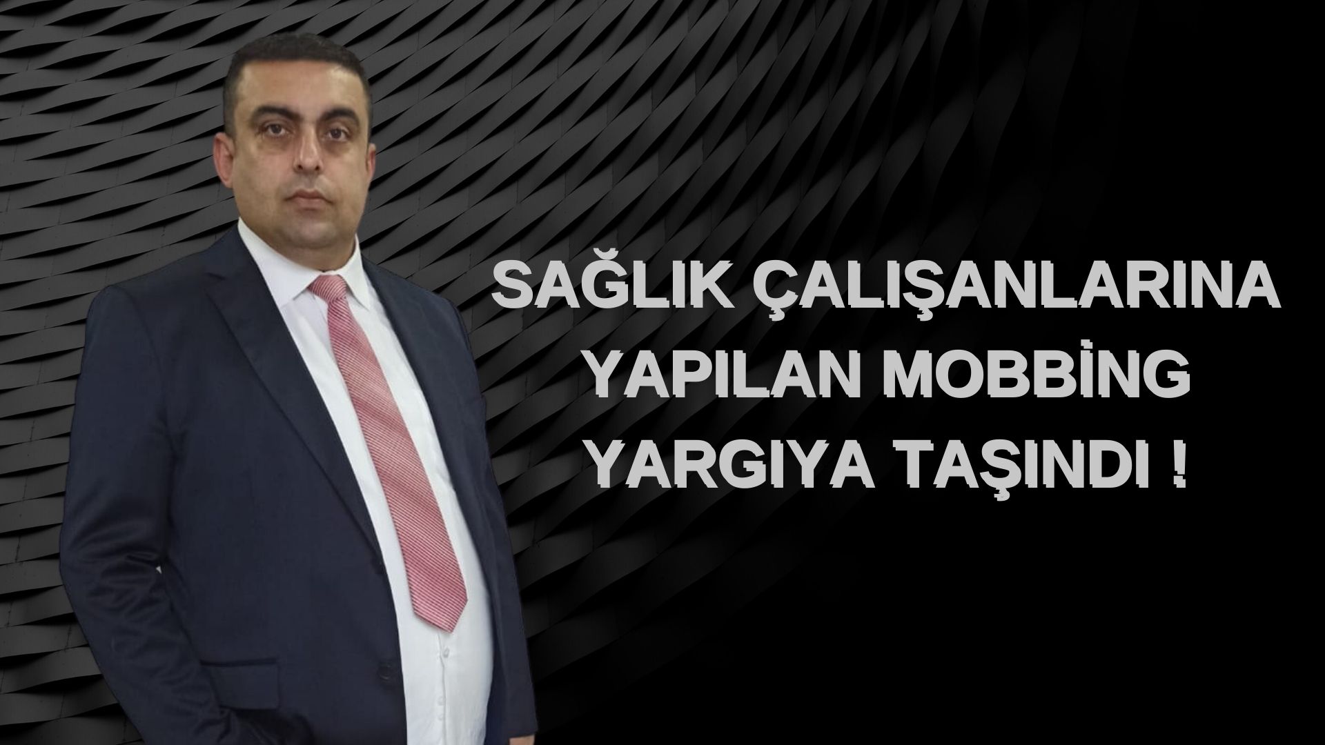 SAĞLIK ÇALIŞANLARINA YAPILAN MOBBİNG YARGIYA TAŞINDI