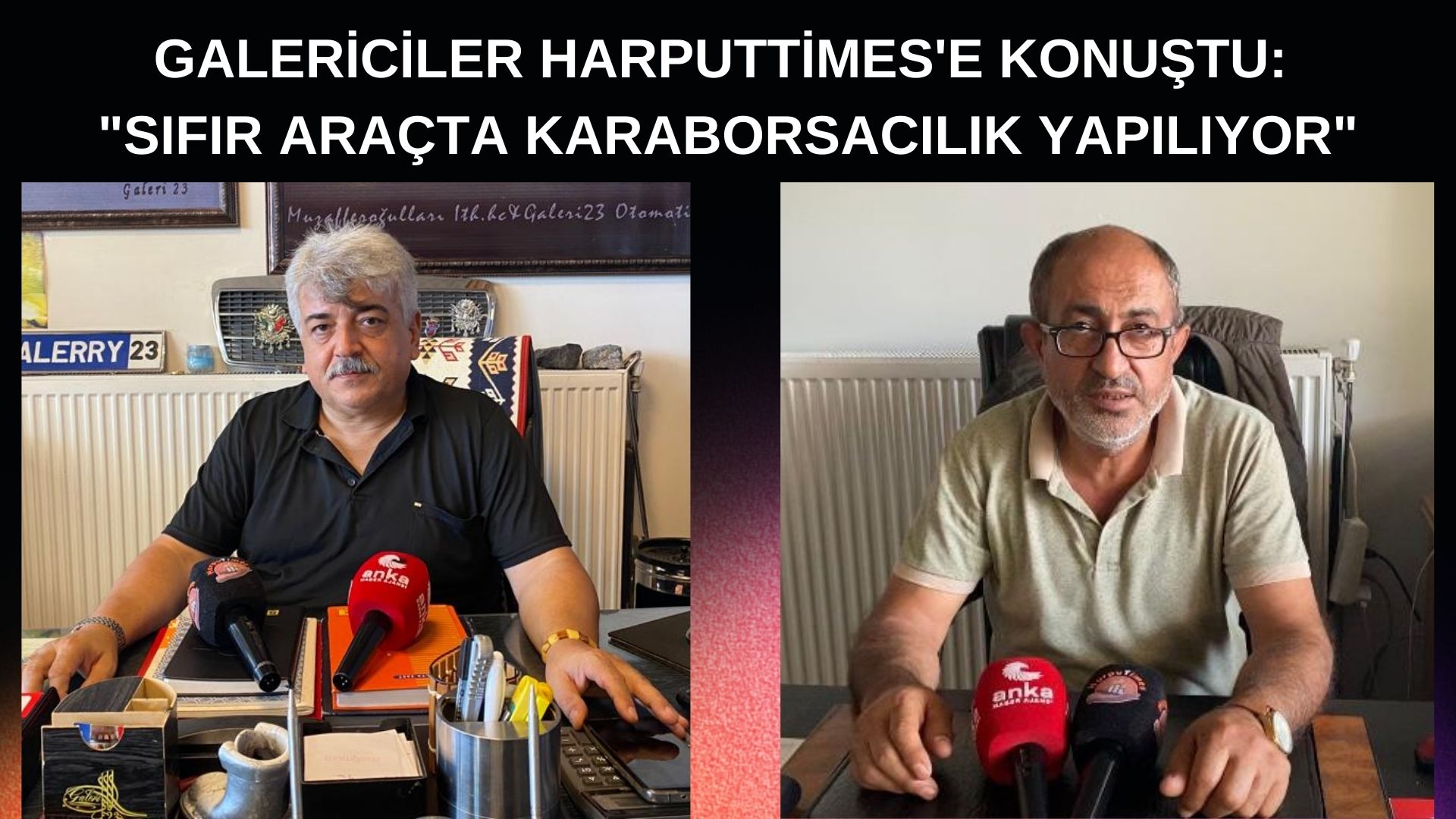 GALERİCİLER HARPUTTİMES’E KONUŞTU:  “SIFIR ARAÇTA KARABORSACILIK YAPILIYOR”