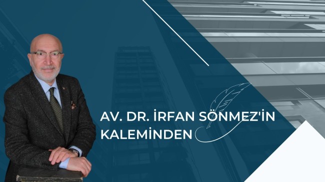 AV. İRFAN SÖNMEZ’İN KALEMİNDEN