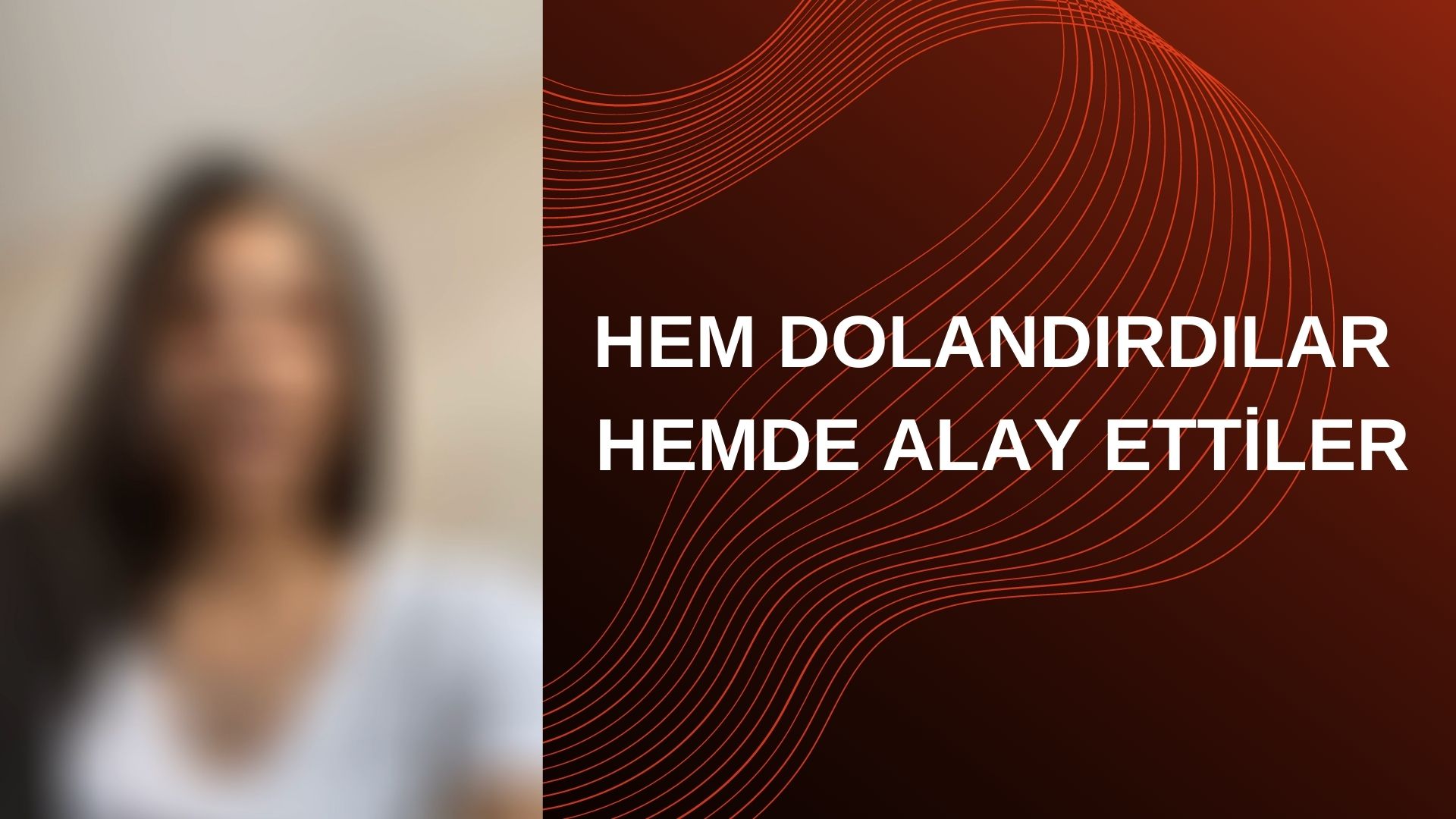 HEM DOLANDIRDILAR HEMDE ALAY ETTİLER