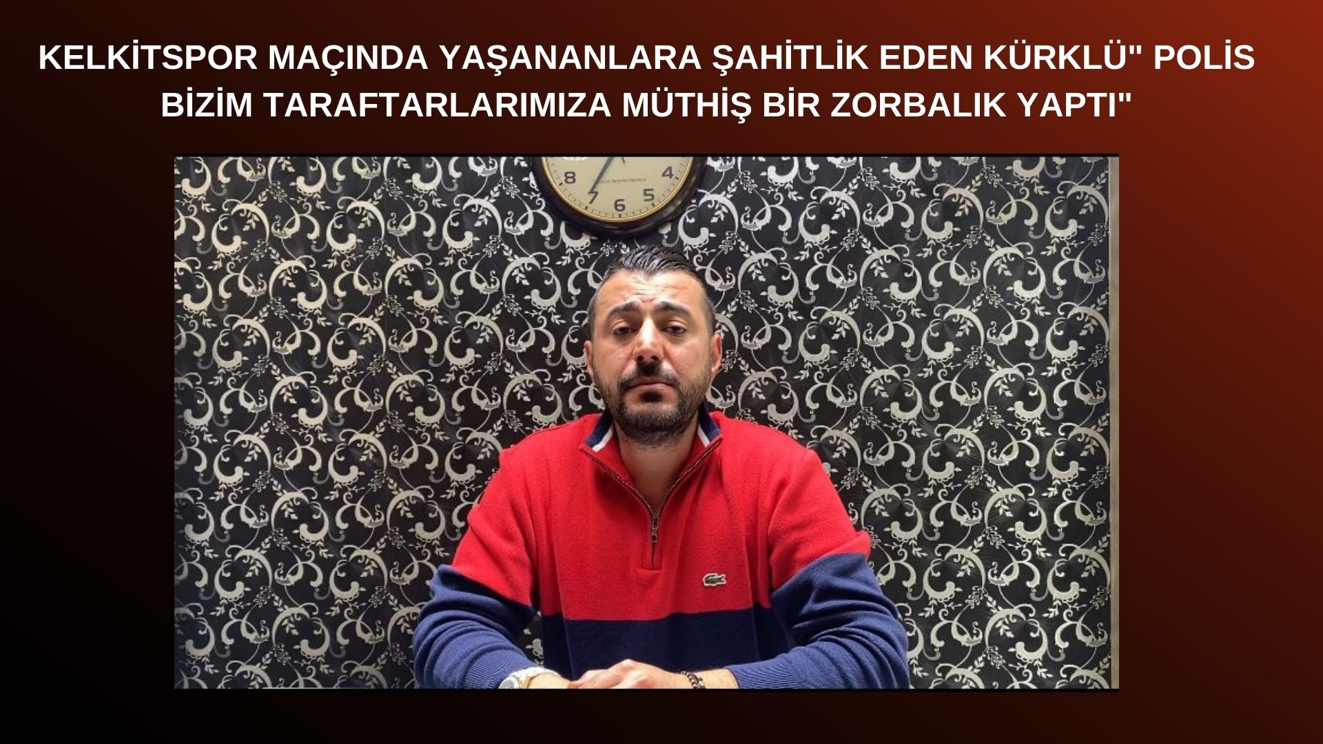 KELKİTSPOR MAÇINDA YAŞANANLARA ŞAHİTLİK EDEN KÜRKLÜ” POLİS BİZİM TARAFTARLARIMIZA MÜTHİŞ BİR ZORBALIK YAPTI”