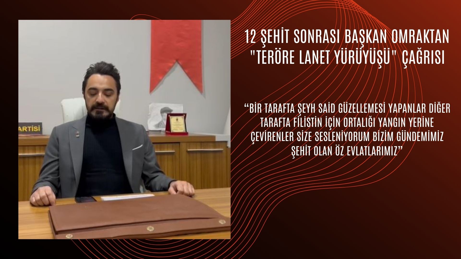 12 ŞEHİT SONRASI BAŞKAN OMRAKTAN “TERÖRE LANET YÜRÜYÜŞÜ” ÇAĞRISI