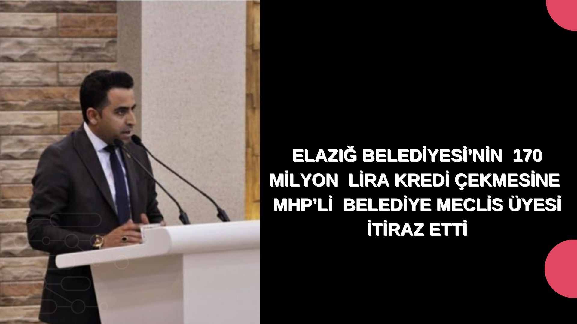 ELAZIĞ BELEDİYESİ’NİN  170 MİLYON  LİRA KREDİ ÇEKMESİNE  MHP’Lİ  BELEDİYE MECLİS ÜYESİ İTİRAZ ETTİ