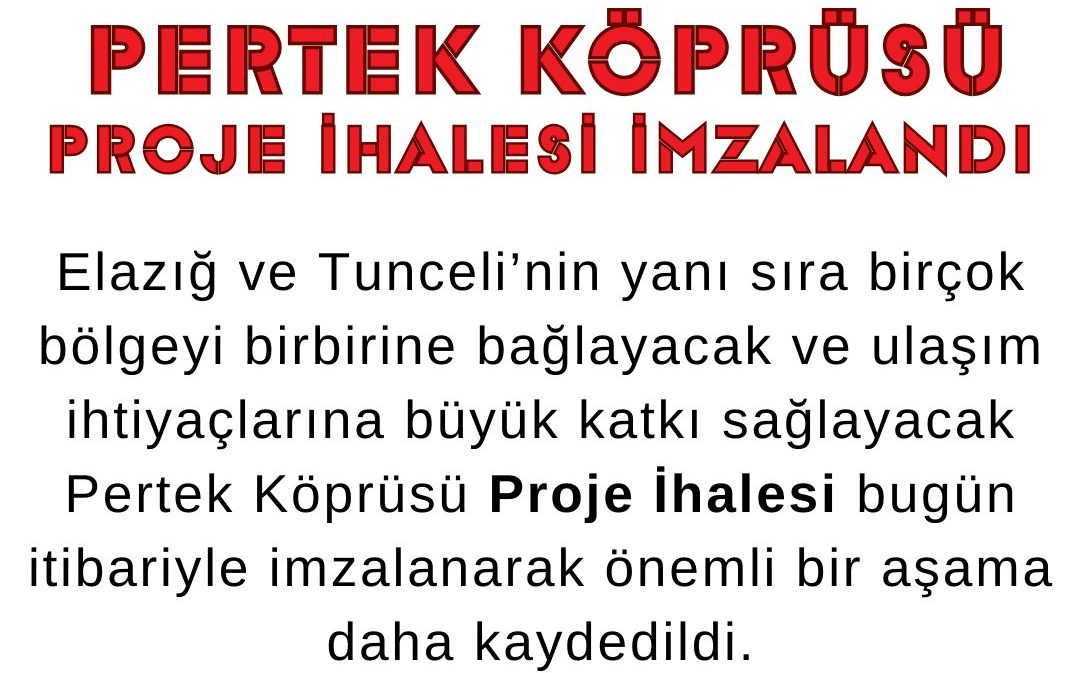 Pertek Köprüsü proje ihalesi imzalandı.