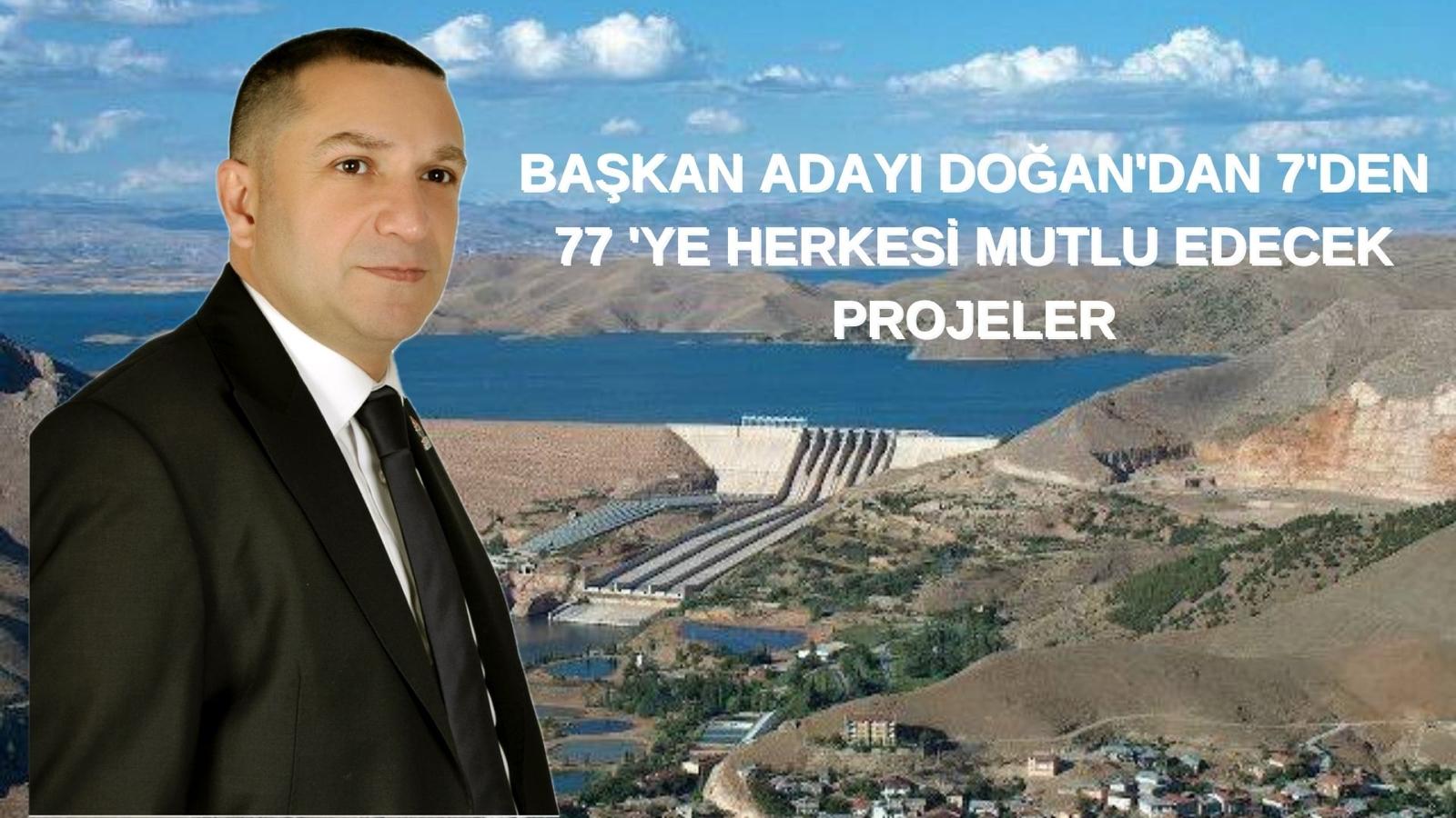 BAŞKAN ADAYI DOĞAN’DAN 7’den 77 ‘YE HERKESİ MUTLU EDECEK PROJELER