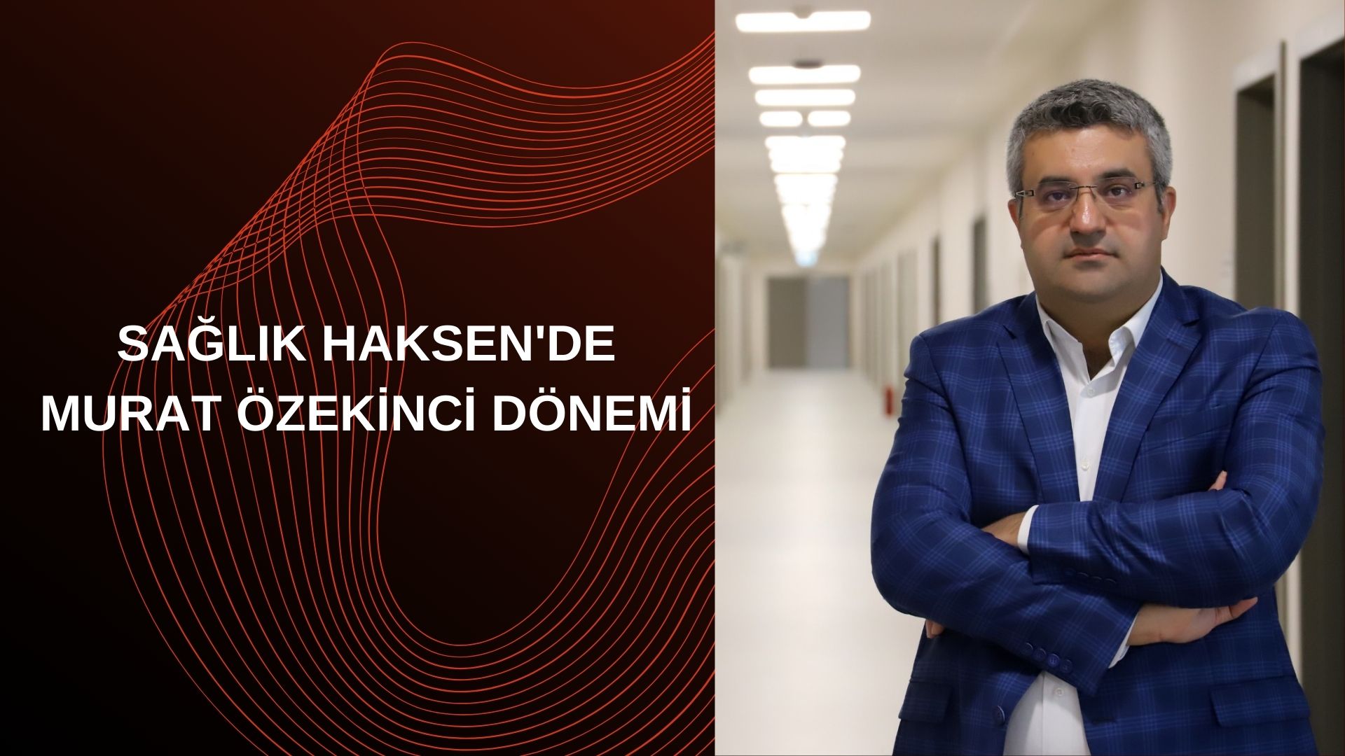 SAĞLIK HAKSEN’DE MURAT ÖZEKİNCİ DÖNEMİ