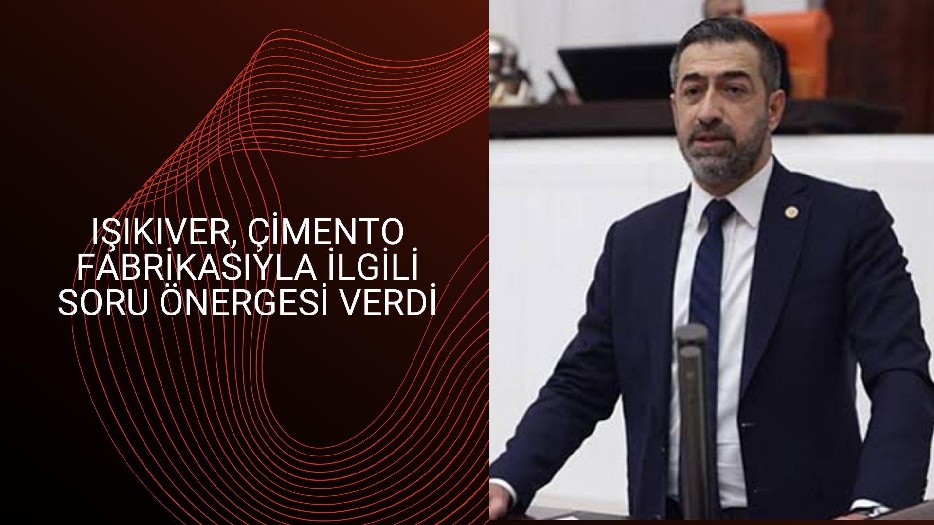 IŞIKIVER ÇİMENTO FABRİKASIYLA İLGİLİ SORU ÖNERGESİ VERDİ