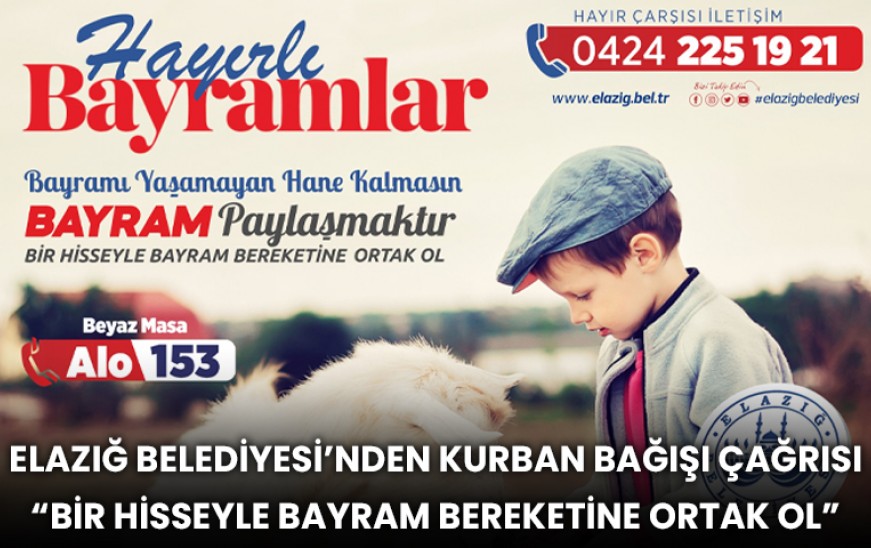 Elazığ Belediyesi’nden  Çağrı “Bir Hisseyle Bayram Bereketine Ortak Ol”