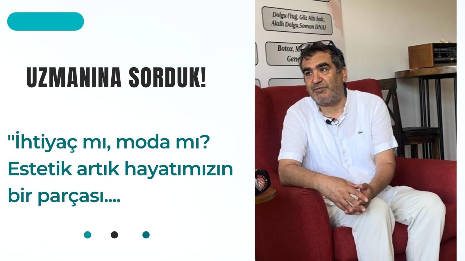 Uzmanına sorduk: ”İhtiyaç mı, moda mı? Estetik hayatımızın bir parçası….