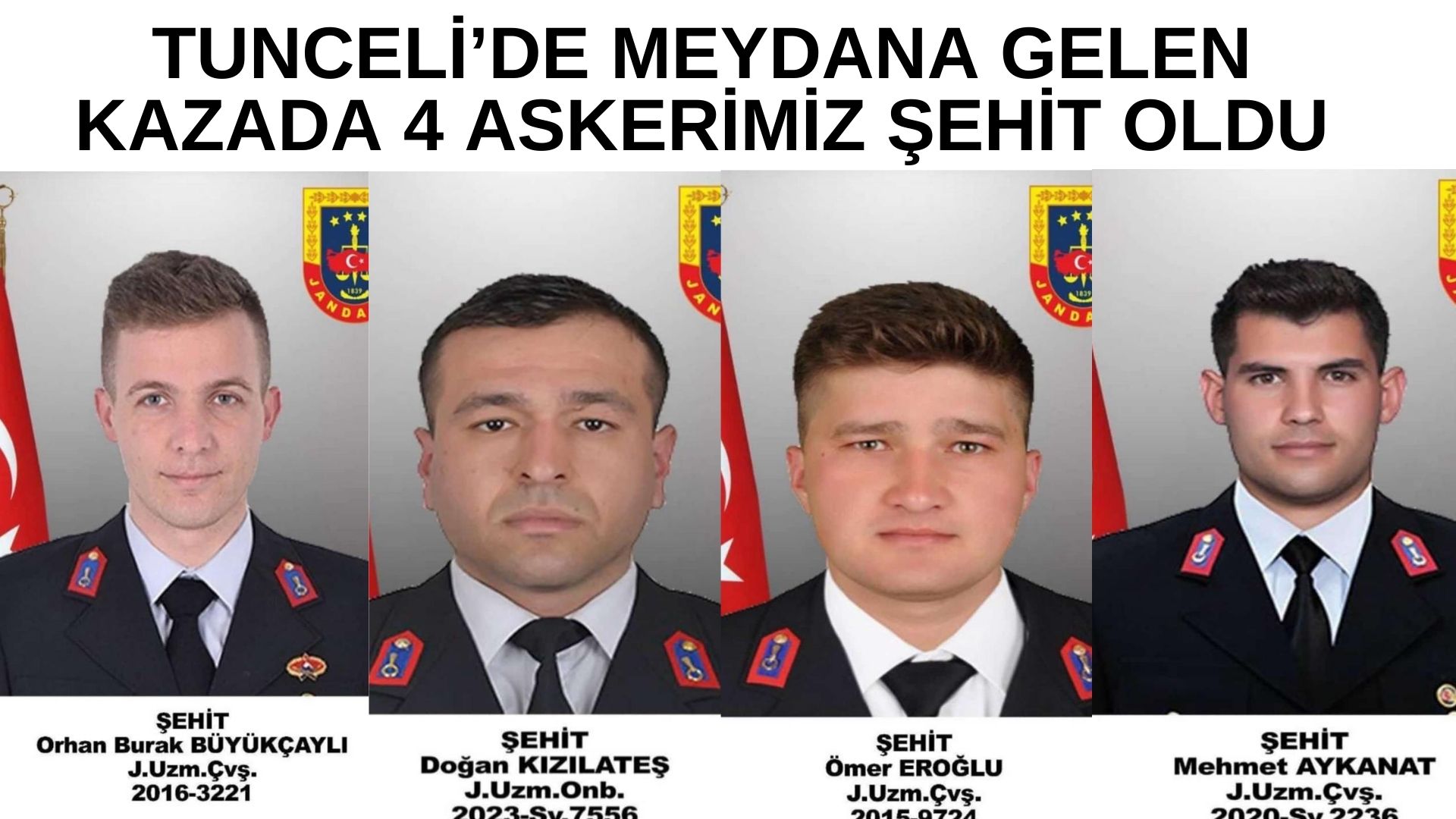 TUNCELİ’DE MEYDANA GELEN KAZADA 4 ASKERİMİZ ŞEHİT OLDU
