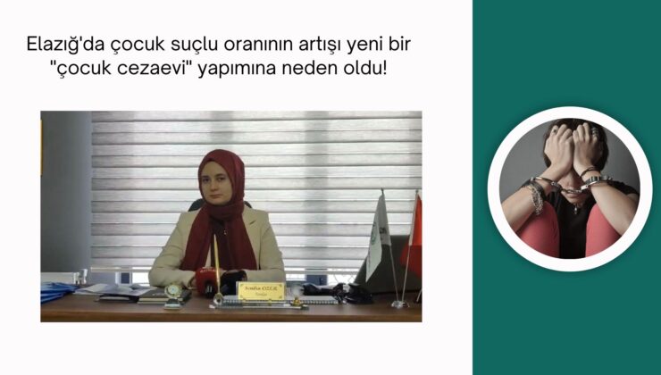 Elazığ’da suça sürüklenen çocuk sayısının artışı yeni bir “Çocuk cezaevi” yapımına neden oldu!