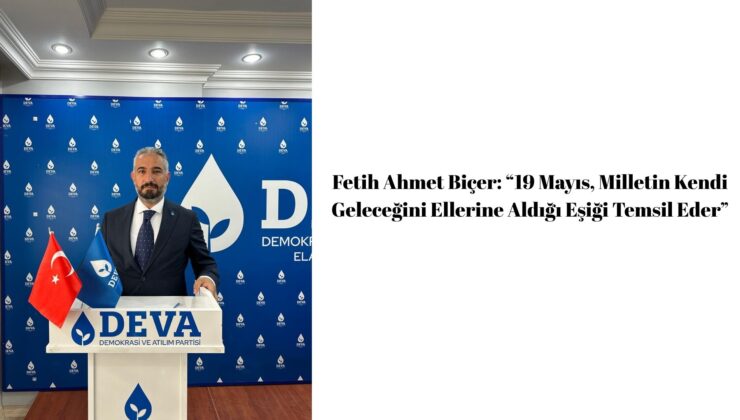 Fetih Ahmet Biçer: “19 Mayıs, Milletin Kendi Geleceğini Ellerine Aldığı Eşiği Temsil Eder”