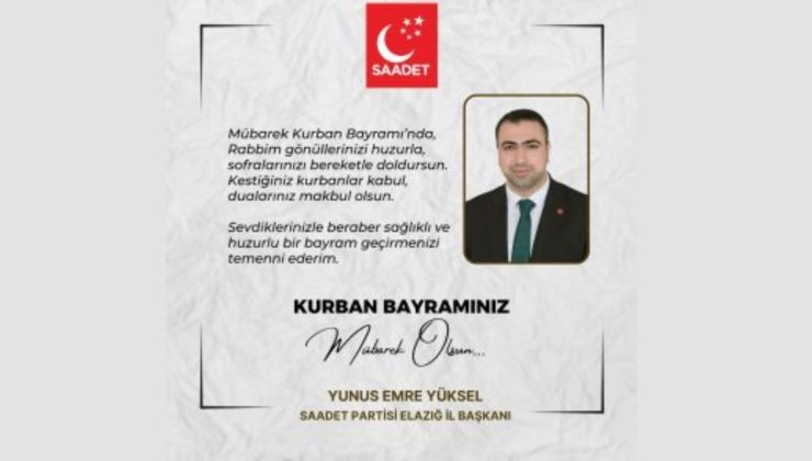 SAADET PARTİSİ ELAZIĞ İL BAŞKANI YUNUS EMRE YÜKSEL HAYIRLI BAYRAMLAR DİLER