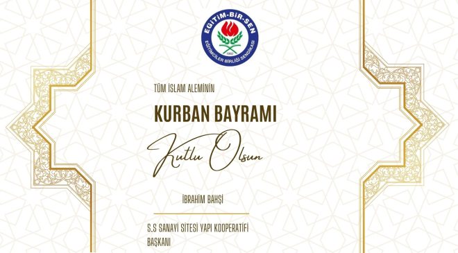 EĞİTİM BİR SEN 1 NOLU ŞUBE BAŞKANI İBRAHİM BAHŞİ HAYIRLI BAYRAMLAR DİLER