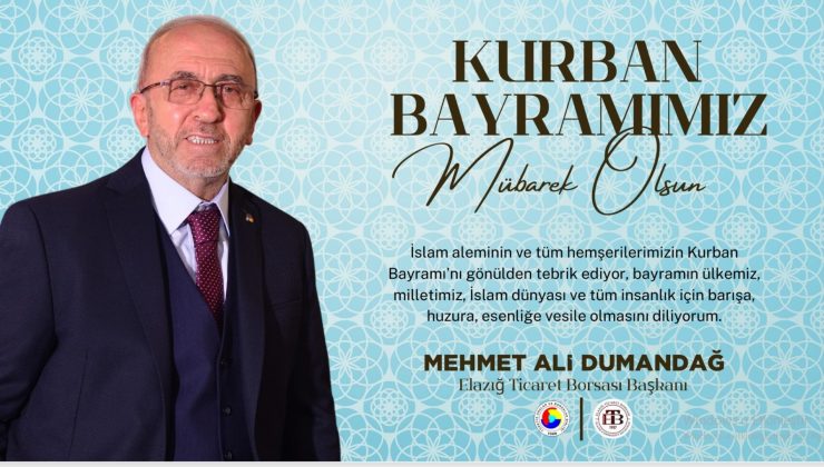 TİCARET BORSASI BAŞKANI MEHMET ALİ DUMANDAĞ HAYIRLI BAYRAMLAR DİLER