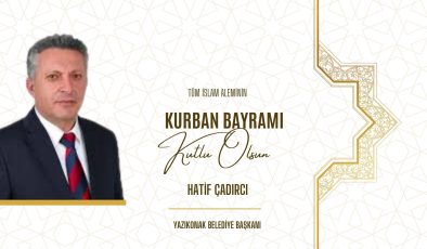 YAZIKONAK BELEDİYE BAŞKANI HATİF ÇADIRCI HAYIRLI BAYRAMLAR DİLER