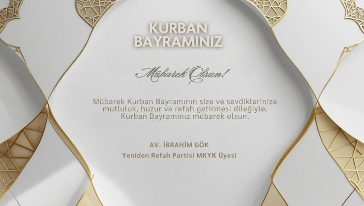 YENİDEN REFAH PARTİSİ MKYK ÜYESİ AV. İBRAHİM GÖK HAYIRLI BAYRAMLAR DİLER