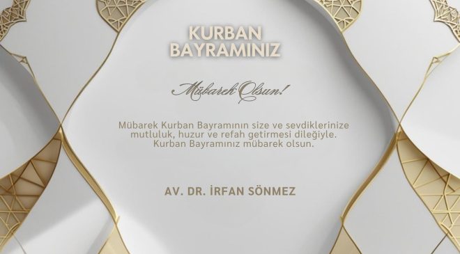 AV. DR. İRFAN SÖNMEZ HAYIRLI BAYRAMLAR DİLER