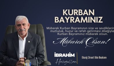 ELAZIĞ ZİRAAT ODA BAŞKANI İBRAHİM HACIOĞULLARI HAYIRLI BAYRAMLAR DİLER