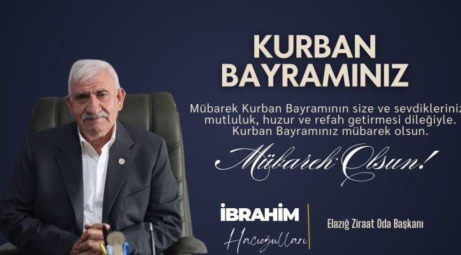 ELAZIĞ ZİRAAT ODA BAŞKANI İBRAHİM HACIOĞULLARI HAYIRLI BAYRAMLAR DİLER