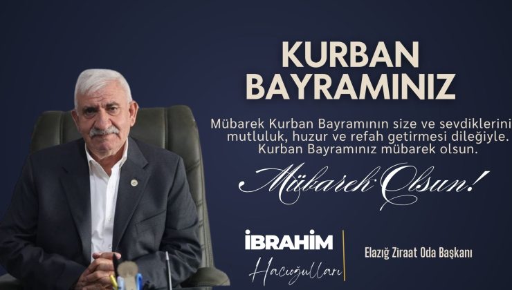 ELAZIĞ ZİRAAT ODA BAŞKANI İBRAHİM HACIOĞULLARI HAYIRLI BAYRAMLAR DİLER