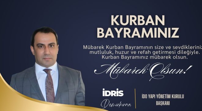 İDO YAPI YÖNETİM KURULU BAŞKANI İDRİS DEMİRKIRAN HAYIRLI BAYRAMLAR DİLER