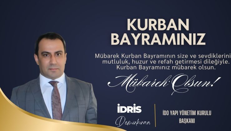 İDO YAPI YÖNETİM KURULU BAŞKANI İDRİS DEMİRKIRAN HAYIRLI BAYRAMLAR DİLER
