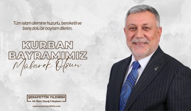 AK PARTİ İL BAŞKANI ŞERAFETTİN YILDIRIM İYİ BAYRAMLAR DİLER