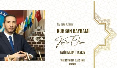 TÜRK EĞİTİM SEN ELAZIĞ ŞUBE BAŞKANI FATİH MURAT TAŞKIN HAYIRLI BAYRAMLAR DİLER