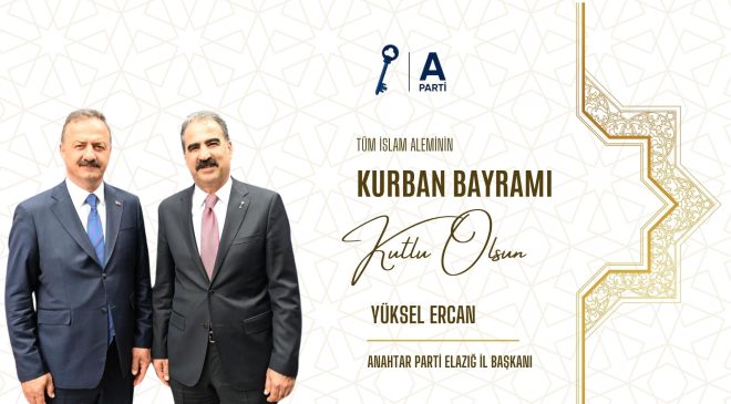 ANAHTAR PARTİ ELAZIĞ İL BAŞKANI YÜKSEL ERCAN HAYIRLI BAYRAMLAR DİLER