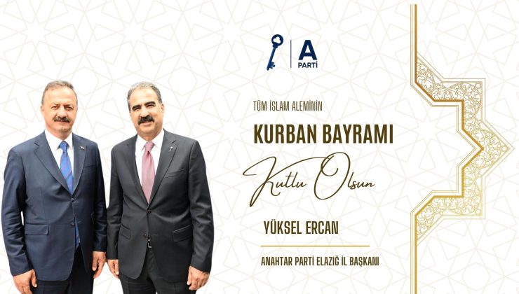 ANAHTAR PARTİ ELAZIĞ İL BAŞKANI YÜKSEL ERCAN HAYIRLI BAYRAMLAR DİLER