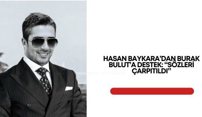 Hasan Baykara’dan Burak Bulut’a Destek: “Sözleri Çarpıtıldı”