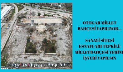 ”Eski otogarın yeri millet bahçesi olacak,sanayi esnafı tepkili”