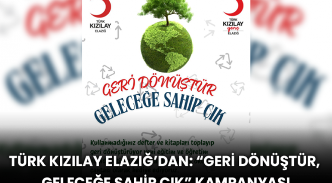 Türk Kızılayı Elazığ Şubesi’nden “Geri Dönüştür, Geleceğe Sahip Çık”kampanyası