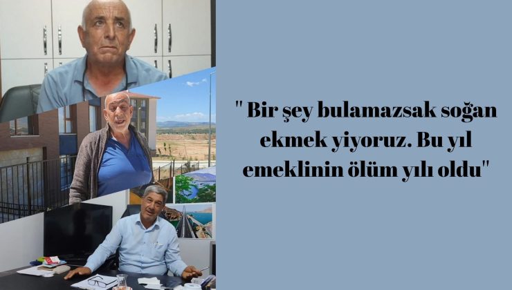 Elazığlı emekli:” Bir şey bulamazsak soğan ekmek yiyoruz. Bu yıl emeklinin ölüm yılı oldu”