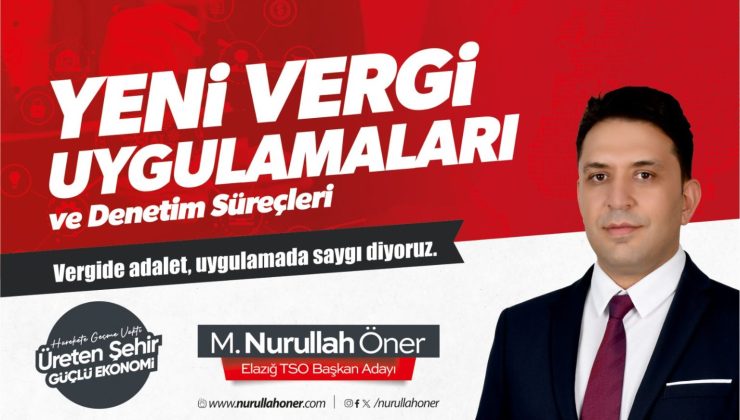 Elazığ TSO Başkan Adayı M. Nurullah Öner “Vergide Adalet, Uygulamada Saygı”