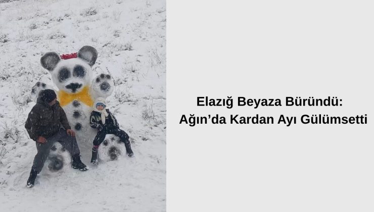 Elazığ Beyaza Büründü:  Ağın’da Kardan Ayı Gülümsetti