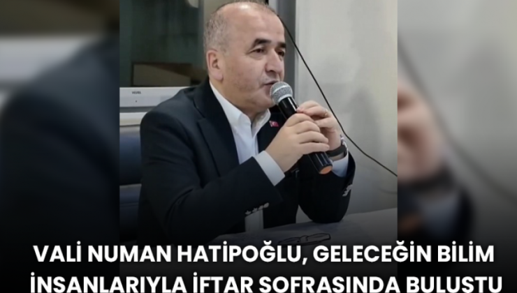 Vali Numan Hatipoğlu, öğrencilerle iftar programına katıldı.