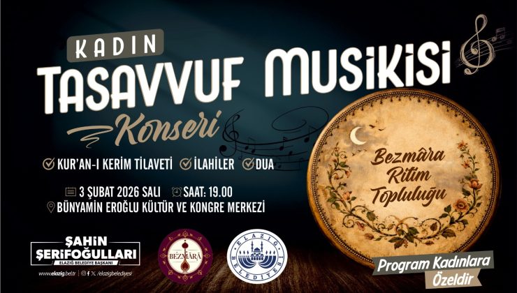 Elazığ Belediyesi tarafından, Kadın Tasavvuf Musikisi Konseri düzenlenecek.