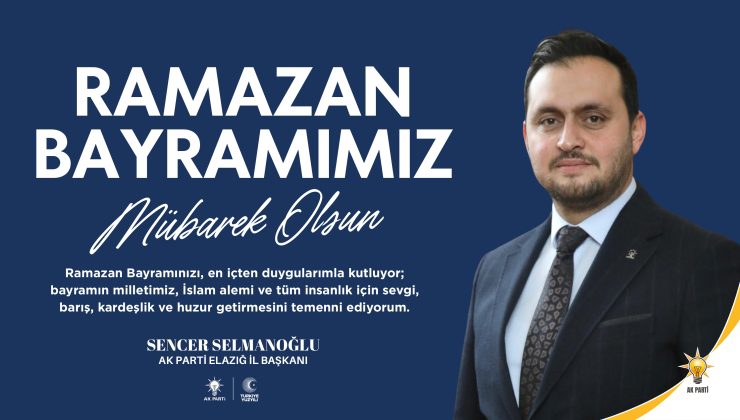 AK PARTİ İL BAŞKANI SENCER SELMANOĞLU HAYIRLI BAYRAMLAR DİLER