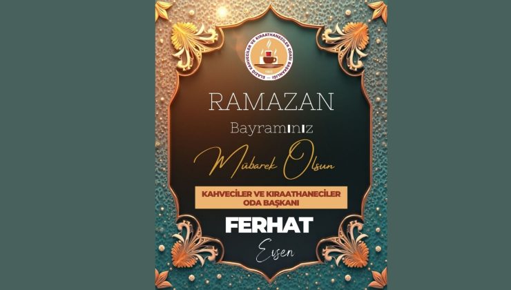 ELAZIĞ KAHVECİLER VE KIRAATHANECİLER ODA BAŞKANI FERHAT EVSEN İYİ BAYRAMLAR DİLER